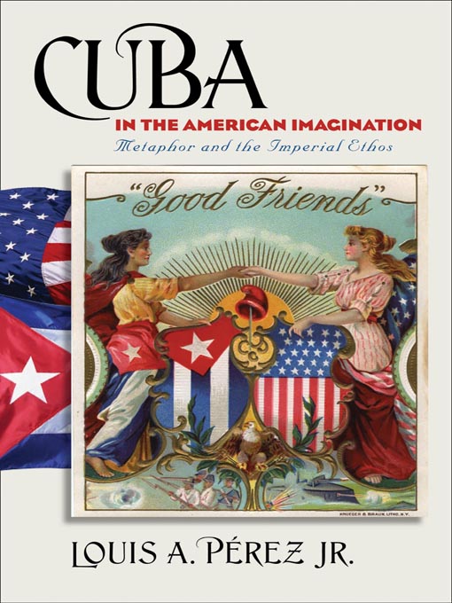 Title details for Cuba in the American Imagination by Louis A. Pérez, Jr. - Available